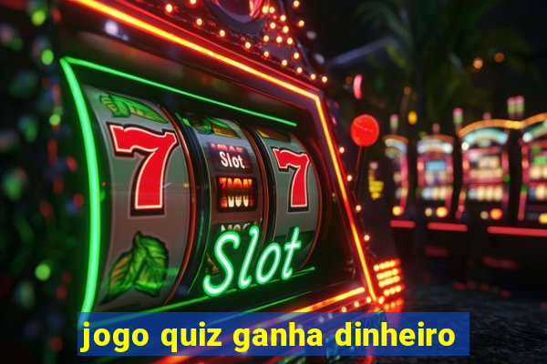 jogo quiz ganha dinheiro